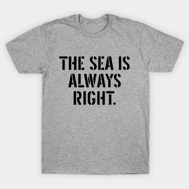 The Sea Is Always Right T-Shirt by The Loolie Box